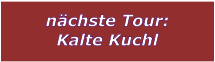 nchste Tour: Kalte Kuchl