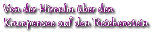 Von der Hirnalm ber den  Krumpensee auf den Reichenstein