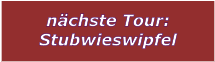 nchste Tour: Stubwieswipfel