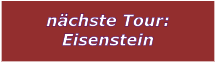 nchste Tour: Eisenstein