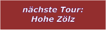 nchste Tour: Hohe Zlz