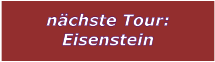 nchste Tour: Eisenstein