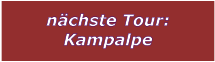 nchste Tour: Kampalpe