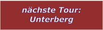 nchste Tour: Unterberg