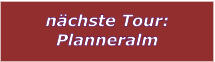nchste Tour: Planneralm