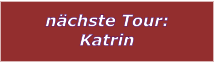 nächste Tour: Katrin