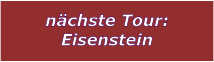 nchste Tour: Eisenstein