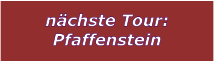 nchste Tour: Pfaffenstein