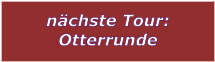 nchste Tour: Otterrunde