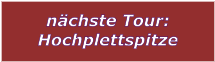 nächste Tour: Hochplettspitze