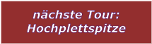 nchste Tour: Hochplettspitze