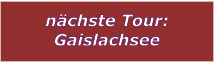 nchste Tour: Gaislachsee