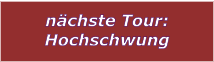 nchste Tour: Hochschwung