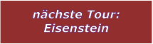 nchste Tour: Eisenstein