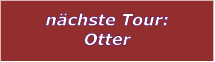 nchste Tour: Otter