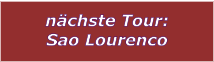 nchste Tour: Sao Lourenco