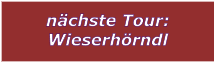 nchste Tour: Wieserhrndl