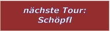 nchste Tour: Schpfl