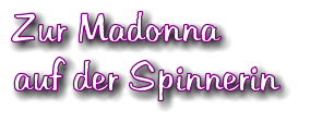 Zur Madonna auf der Spinnerin