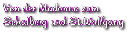Von der Madonna zum Schafberg und St.Wolfgang
