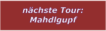 nchste Tour: Mahdlgupf