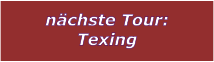 nchste Tour: Texing