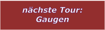 nchste Tour: Gaugen