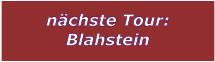 nächste Tour: Blahstein