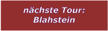 nchste Tour: Blahstein