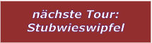 nchste Tour: Stubwieswipfel