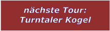 nchste Tour: Turntaler Kogel