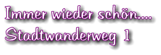 Immer wieder schn.... Stadtwanderweg 1