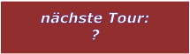 nchste Tour: ?