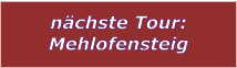 nchste Tour: Mehlofensteig