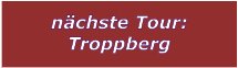 nchste Tour: Troppberg