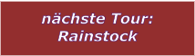 nchste Tour: Rainstock