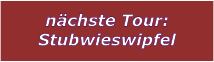 nchste Tour: Stubwieswipfel