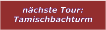 nächste Tour: Tamischbachturm