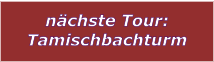 nchste Tour: Tamischbachturm