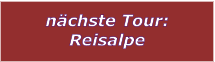 nchste Tour: Reisalpe