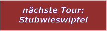 nchste Tour: Stubwieswipfel