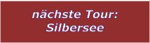 nächste Tour: Silbersee