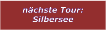 nchste Tour: Silbersee