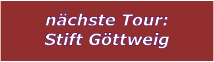 nchste Tour: Stift Gttweig