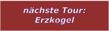 nchste Tour: Erzkogel