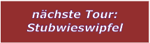 nchste Tour: Stubwieswipfel