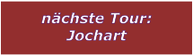 nchste Tour: Jochart