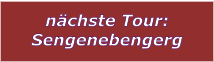 nchste Tour: Sengenebengerg