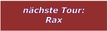 nchste Tour: Rax