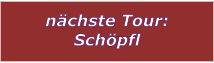 nchste Tour: Schpfl